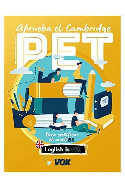 Aprueba El Cambridge PET. Para certificar el nivel B1. English is fun